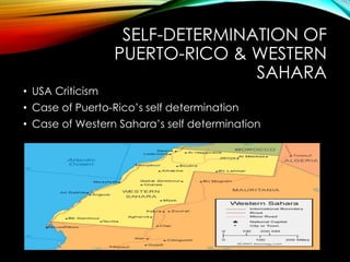 SELF-DETERMINATION OF
PUERTO-RICO & WESTERN
SAHARA
• USA Criticism
• Case of Puerto-Rico’s self determination
• Case of Western Sahara’s self determination
 