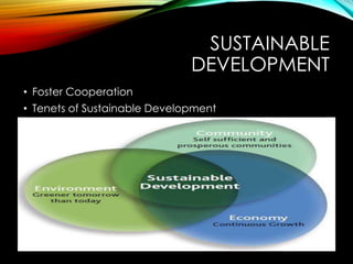SUSTAINABLE
DEVELOPMENT
• Foster Cooperation
• Tenets of Sustainable Development
 