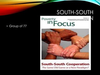 SOUTH-SOUTH
COOPERATION
• Group of 77
 