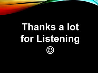 Thanks a lot
for Listening

 