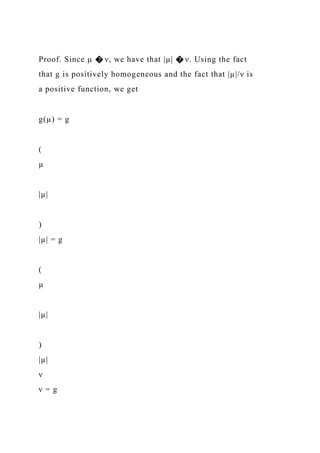 Proof. Since µ � ν, we have that |µ| � ν. Using the fact
that g is positively homogeneous and the fact that |µ|/ν is
a positive function, we get
g(µ) = g
(
µ
|µ|
)
|µ| = g
(
µ
|µ|
)
|µ|
ν
ν = g
 