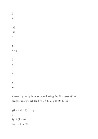 (
µ
|µ|
|µ|
ν
)
ν = g
(
µ
ν
)
ν.
Assuming that g is convex and using the first part of the
proposition we get for 0 ≤ λ ≤ 1, µ, ν ∈ [M(Ω)]m:
g(λµ + (1 −λ)ν) = g
(
λµ + (1 −λ)ν
|λµ + (1 −λ)ν|
 