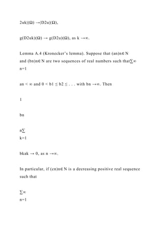 2uk|(Ω) →|D2u|(Ω),
g(D2uk)(Ω) → g(D2u)(Ω), as k →∞.
Lemma A.4 (Kronecker’s lemma). Suppose that (an)n∈ N
and (bn)n∈ N are two sequences of real numbers such that∑∞
n=1
an < ∞ and 0 < b1 ≤ b2 ≤ . . . with bn →∞. Then
1
bn
n∑
k=1
bkak → 0, as n →∞.
In particular, if (cn)n∈ N is a decreasing positive real sequence
such that
∑∞
n=1
 