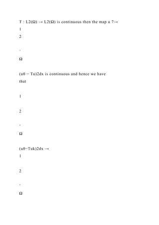 T : L2(Ω) → L2(Ω) is continuous then the map u 7→
1
2
´
Ω
(u0 − Tu)2dx is continuous and hence we have
that
1
2
ˆ
Ω
(u0−Tuk)2dx →
1
2
ˆ
Ω
 
