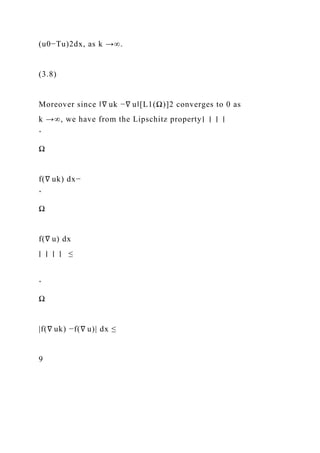 (u0−Tu)2dx, as k →∞.
(3.8)
Moreover since ‖∇ uk −∇ u‖[L1(Ω)]2 converges to 0 as
k →∞, we have from the Lipschitz property∣ ∣ ∣ ∣
ˆ
Ω
f(∇ uk) dx−
ˆ
Ω
f(∇ u) dx
∣ ∣ ∣ ∣ ≤
ˆ
Ω
|f(∇ uk) −f(∇ u)| dx ≤
9
 