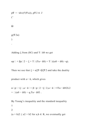 p∇ = −div(f′(∇ u)), p∇ 2 ∈ ∂
(ˆ
Ω
g(∇ 2u)
)
.
Adding ξ from (SC) and T∈ũ0 we get
αp∈ + βp∈2 − ξ + T∈(Tu− ũ0) = T∈((u0 − ũ0) −q).
Then we use that ξ = αξ∇ +βξ∇ 2 and take the duality
product with u− ũ, which gives
α∈p∈−ξ∈,u− ũ∈+ β∈p∈2 −ξ∈2,u− ũ∈+‖Tu− ũ0‖2L2
= ∈(u0 − ũ0) − q,Tu− ũ0〉.
By Young’s inequality and the standard inequality
1
2
(a + b)2 ≤ a2 + b2 for a,b ∈ R, we eventually get
 