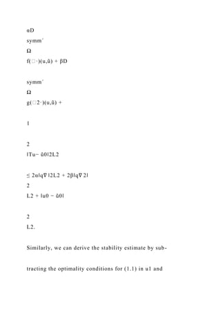 αD
symm´
Ω
f(∈·)(u,ũ) + βD
symm´
Ω
g(∈2·)(u,ũ) +
1
2
‖Tu− ũ0‖2L2
≤ 2α‖q∇ ‖2L2 + 2β‖q∇ 2‖
2
L2 + ‖u0 − ũ0‖
2
L2.
Similarly, we can derive the stability estimate by sub-
tracting the optimality conditions for (1.1) in u1 and
 