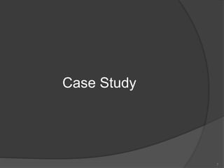 Case Study
7
 