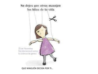 QUE NINGUÉN DECIDA POR TI…

 