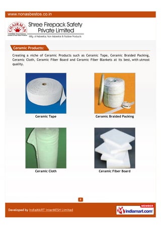 Providing you the best range of Ceramic Fiber Products such as Ceramic Fiber
Webbing Tapes, Ceramic Fiber Cloth, Ceramic Fiber Blankets, Ceramic Fiber Rope,
Ceramic Fiber Insulation Tapes, Temperature Resistance Ceramic Fiber Ropes and
many more items with effective & timely delivery.

Ceramic Fiber Webbing Tapes

Ceramic Fiber Cloth

Ceramic Fiber Blankets

Ceramic Fiber Cloth

A Member of

Products

CERAMIC FIBER PRODUCTS

 