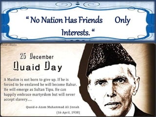 “ No Nation Has Friends Only 
Interests. “ 
 