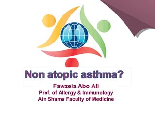 Fawzeia Abo Ali
Prof. of Allergy & Immunology
Ain Shams Faculty of Medicine
 