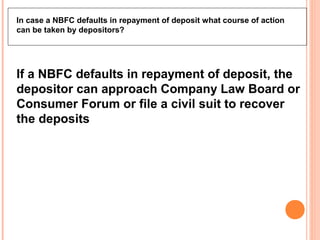 In case a NBFC defaults in repayment of deposit what course of action
can be taken by depositors?
If a NBFC defaults in re...