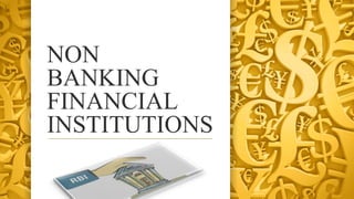 NON
BANKING
FINANCIAL
INSTITUTIONS
 