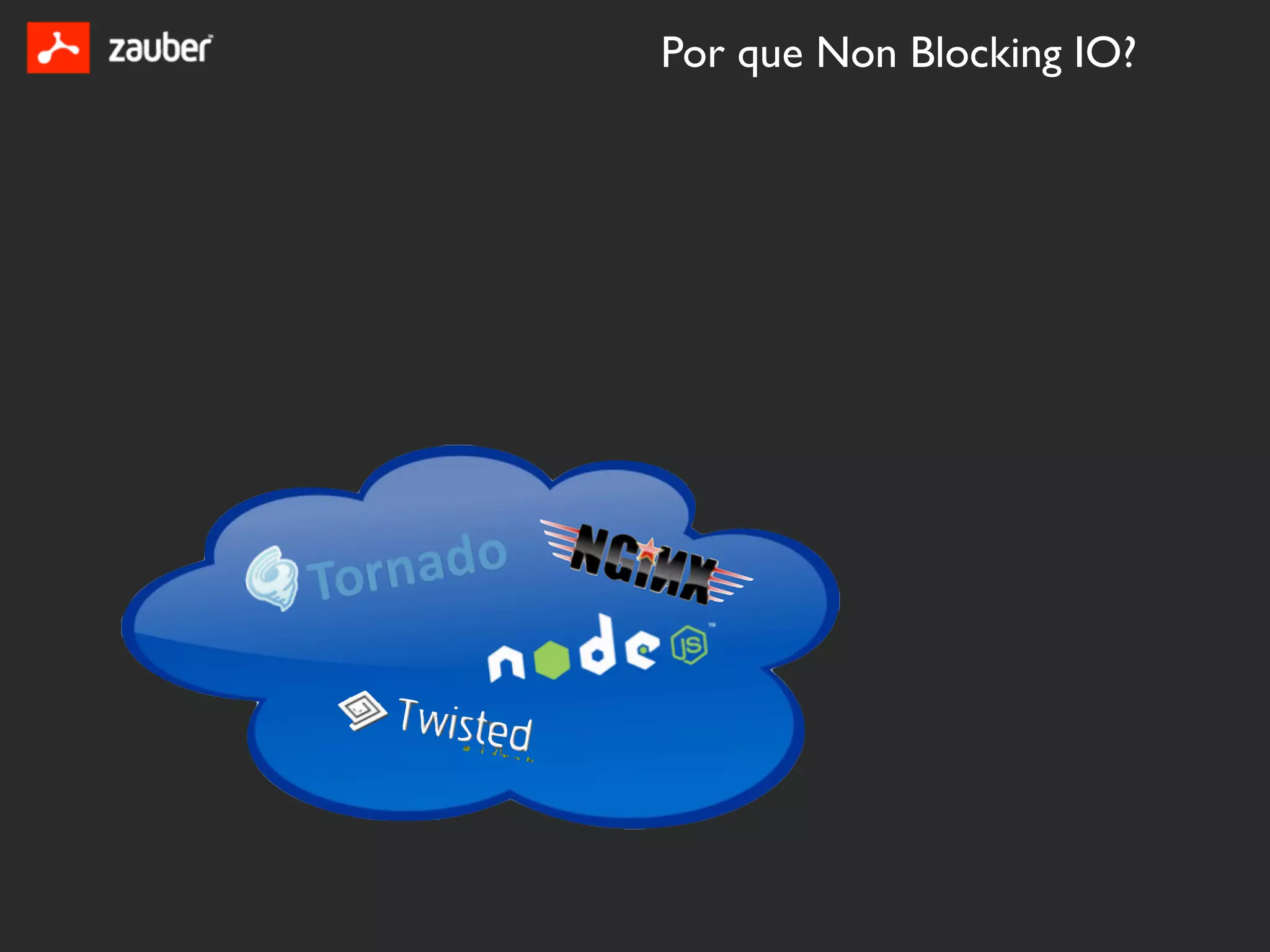 Por que Non Blocking IO?
 