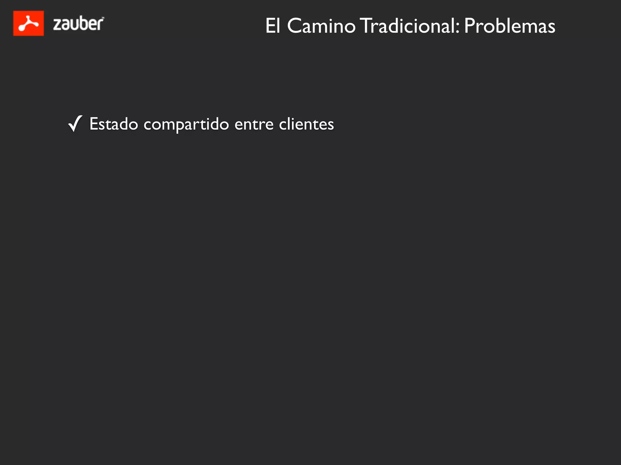El Camino Tradicional: Problemas



✓ Estado compartido entre clientes
 