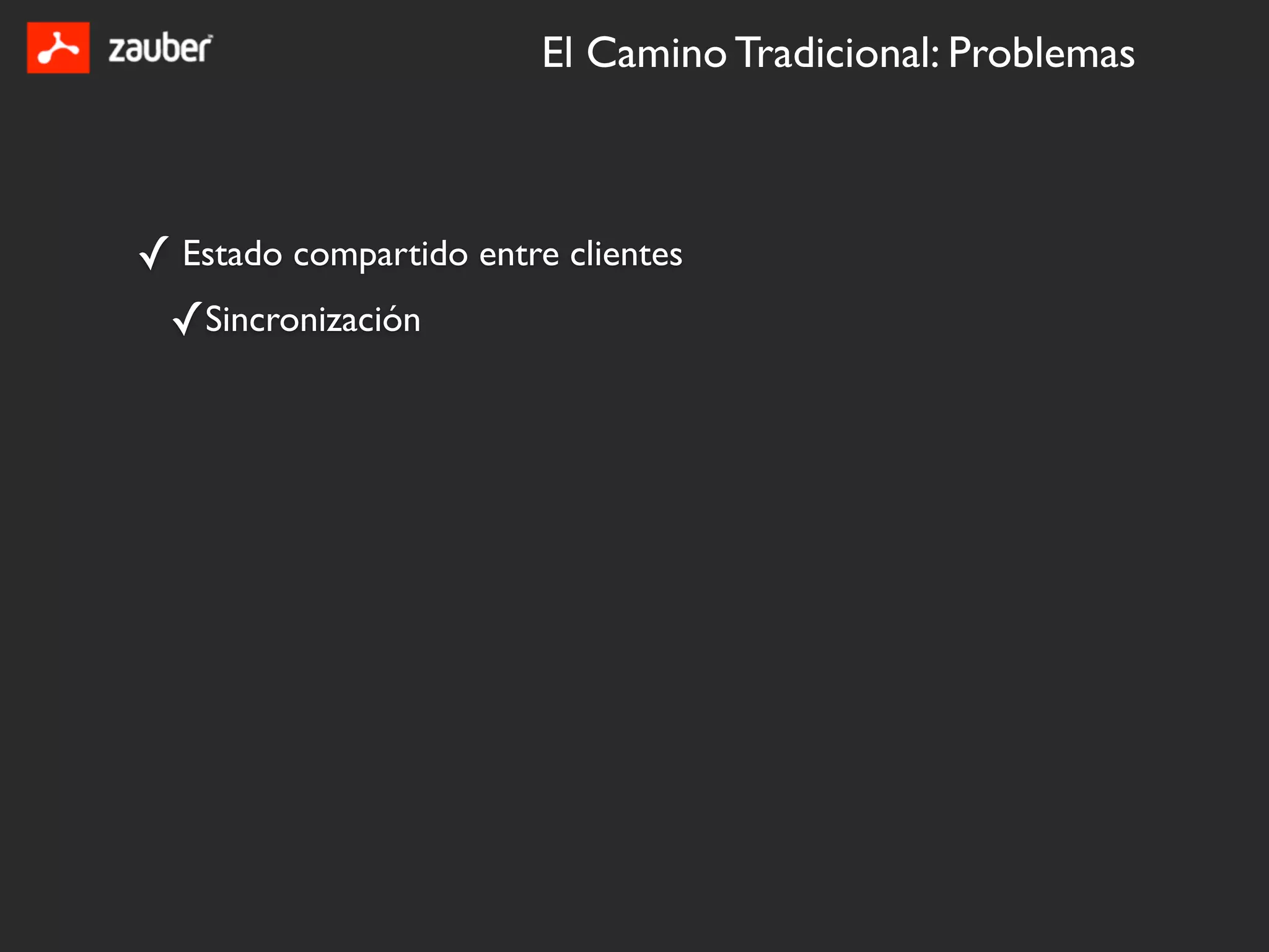 El Camino Tradicional: Problemas



✓ Estado compartido entre clientes
 ✓Sincronización
 