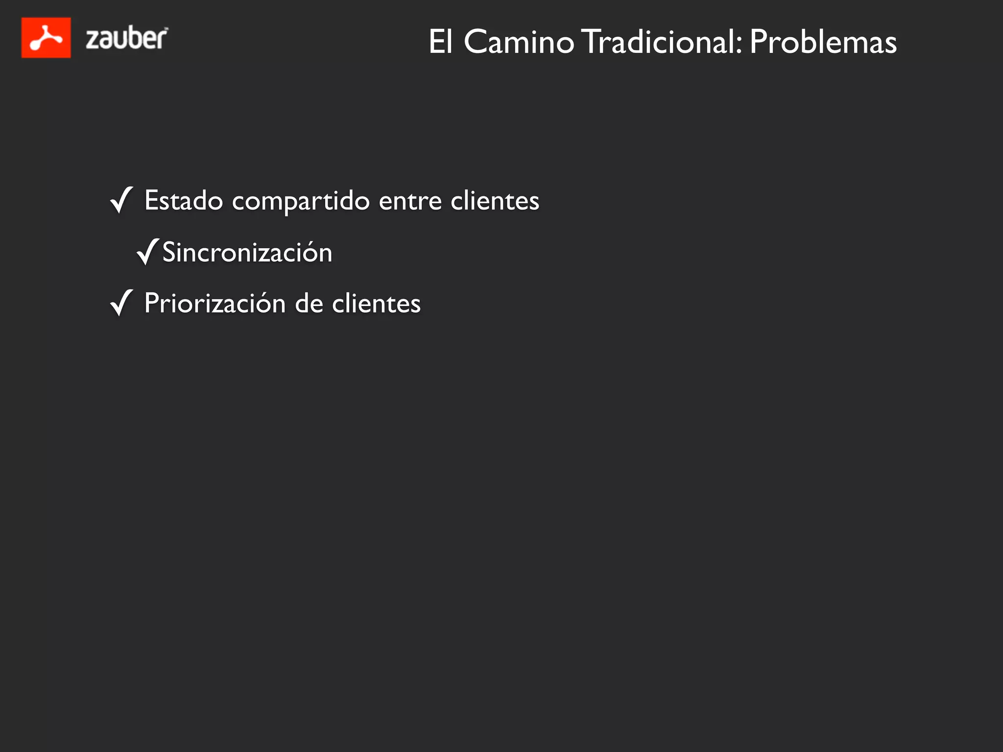 El Camino Tradicional: Problemas



✓ Estado compartido entre clientes
 ✓Sincronización
✓ Priorización de clientes
 