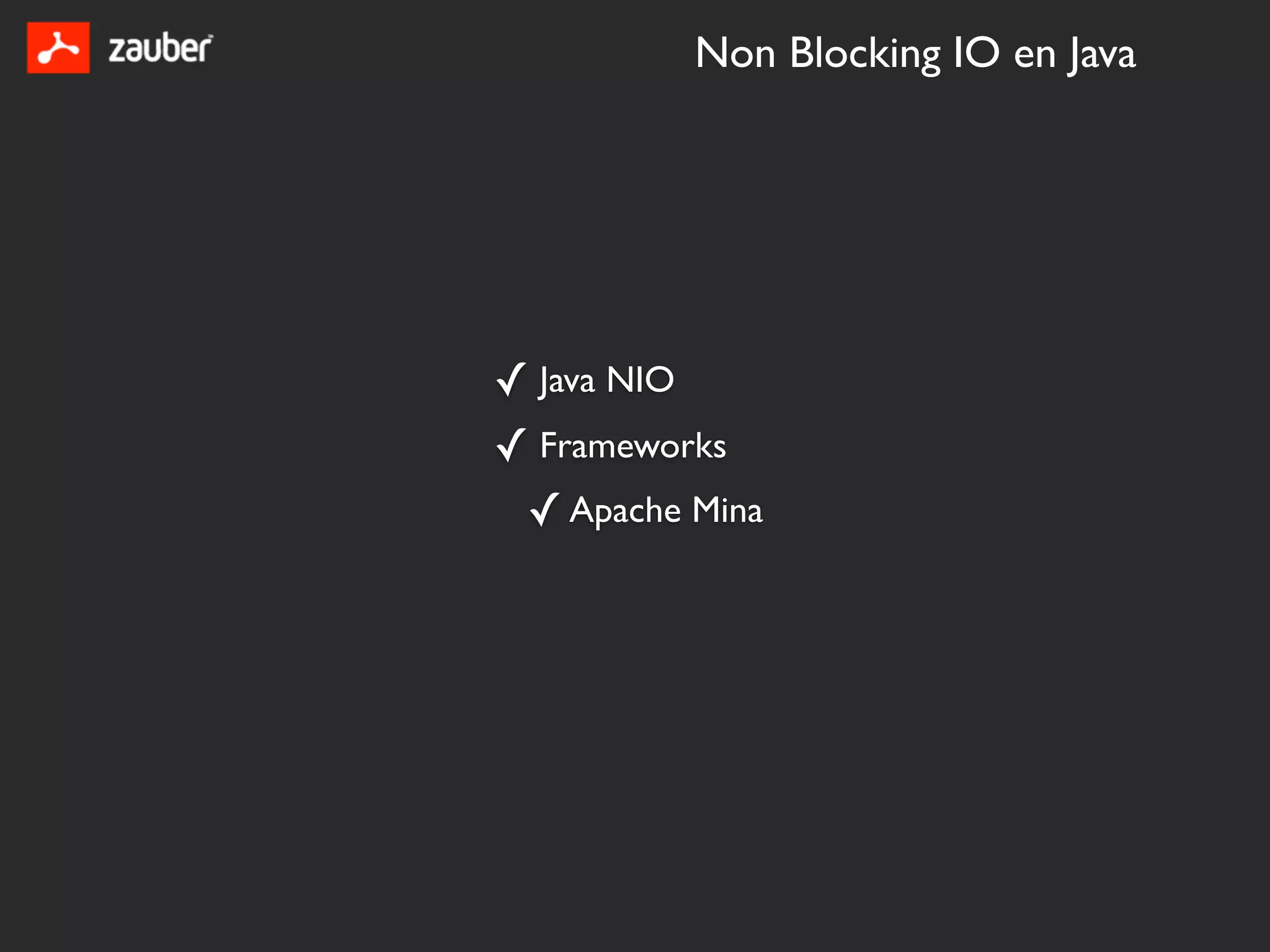 Non Blocking IO en Java




✓ Java NIO
✓ Frameworks
 ✓ Apache Mina
 