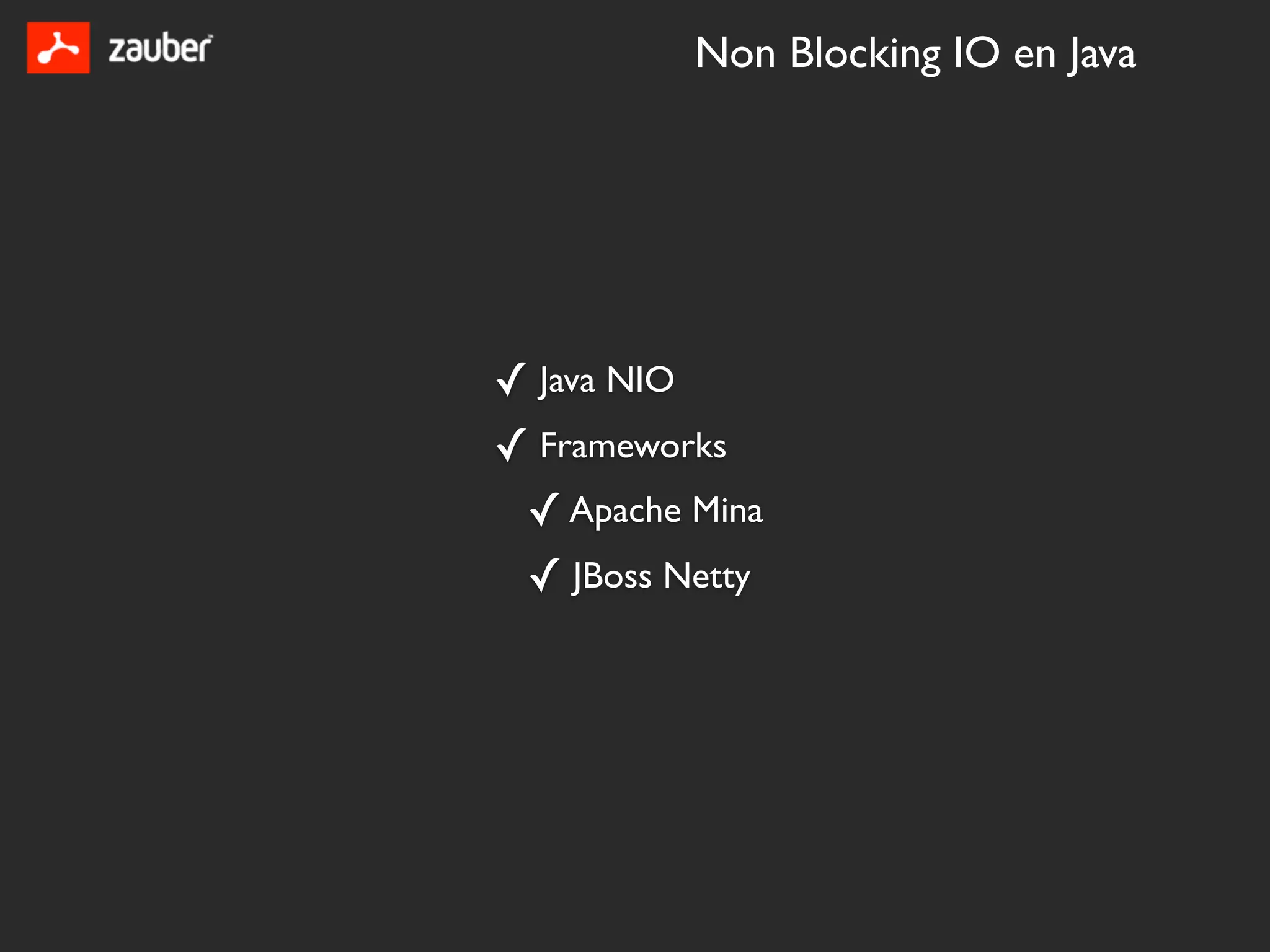 Non Blocking IO en Java




✓ Java NIO
✓ Frameworks
 ✓ Apache Mina
 ✓ JBoss Netty
 