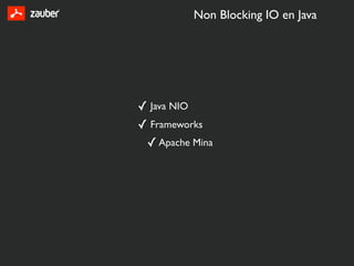 Non Blocking IO en Java




✓ Java NIO
✓ Frameworks
 ✓ Apache Mina
 