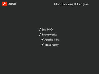 Non Blocking IO en Java




✓ Java NIO
✓ Frameworks
 ✓ Apache Mina
 ✓ JBoss Netty
 