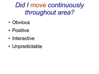 Did I  move  continuously throughout area? Obvious Positive Interactive Unpredictable 