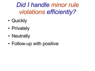 Did I handle  minor rule violations  efficiently? Quickly Privately Neutrally Follow-up with positive 
