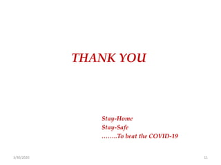 THANK YOU
Stay-Home
Stay-Safe
……..To beat the COVID-19
3/30/2020 11
 