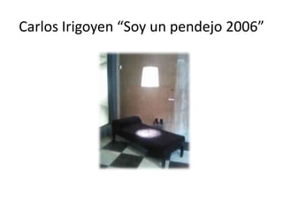 Carlos Irigoyen “Soy un pendejo 2006”
