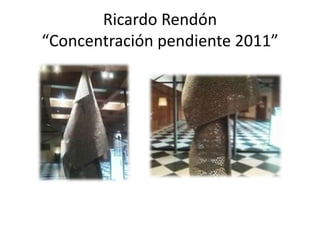 Ricardo Rendón “Concentración pendiente 2011”