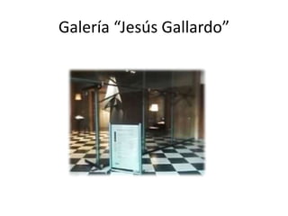 Galería “Jesús Gallardo”