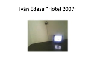 Iván Edesa “Hotel 2007”