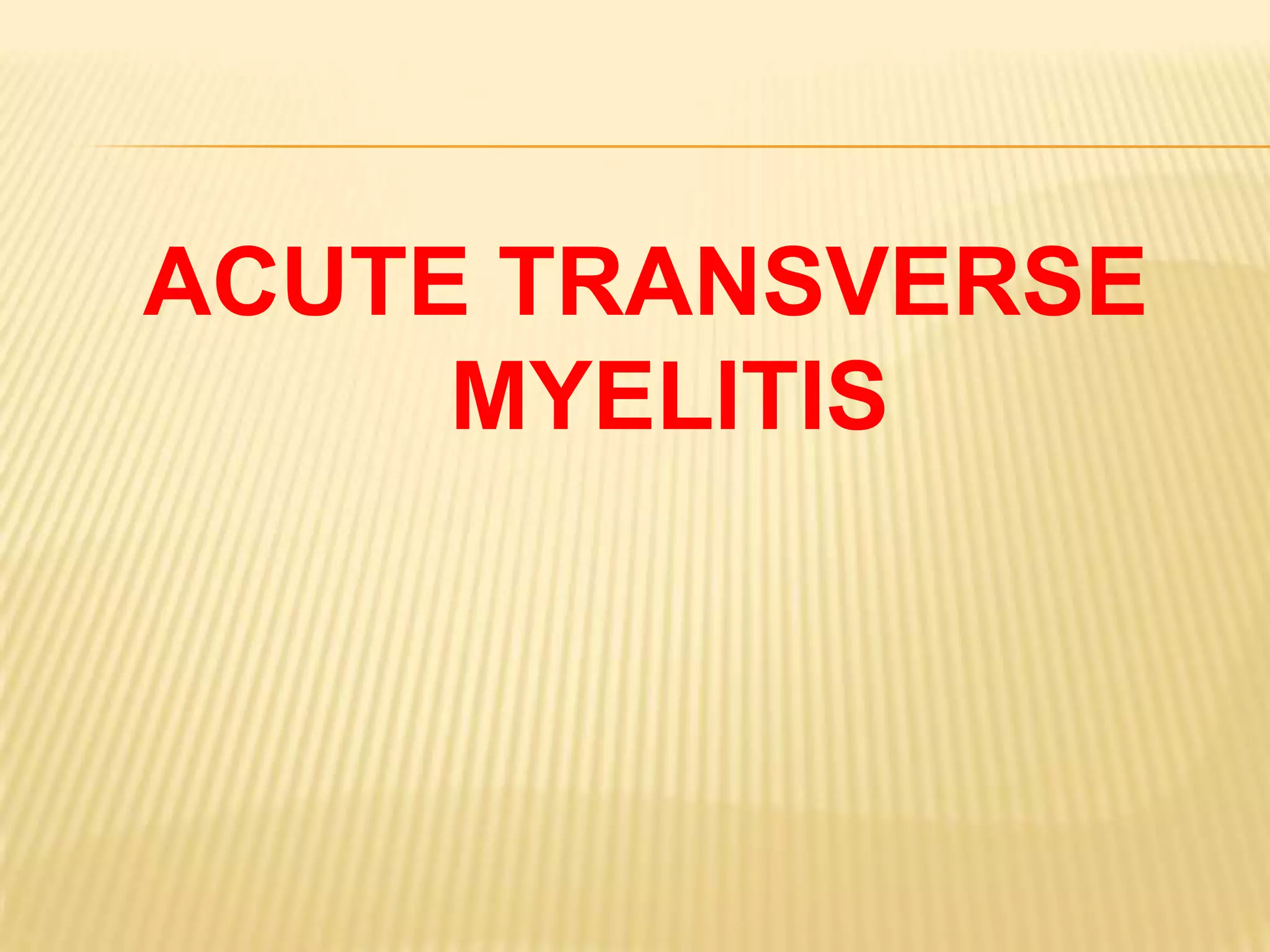 ACUTE TRANSVERSE
MYELITIS

 