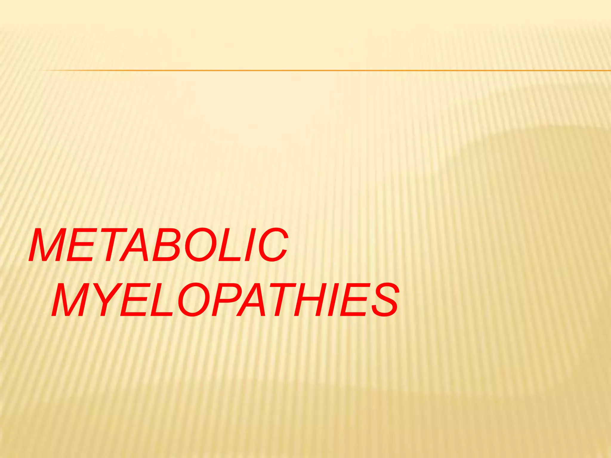 METABOLIC
MYELOPATHIES

 