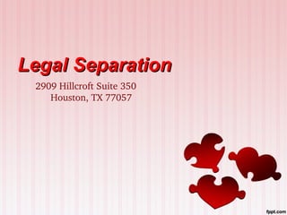 Legal Separation
2909 Hillcroft Suite 350 
Houston, TX 77057

 