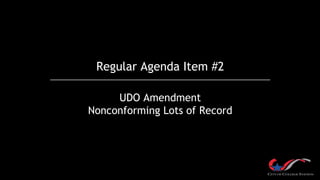 Regular Agenda Item #2
UDO Amendment
Nonconforming Lots of Record
 