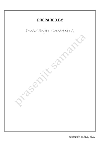 PREPARED BY
PRASENJIT SAMANTA
GUIDED BY: Mr. Malay Ghata
 