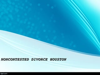 NONCONTESTED DIVORCE HOUSTON 

 
