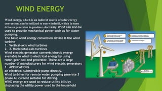WIND ENERGY
Wind energy, which is an indirect source of solar energy
conversion, can be utilized to run windmill, which in...