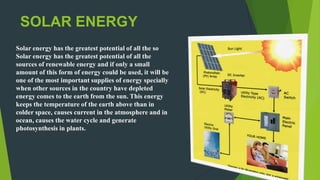 SOLAR ENERGY
Solar energy has the greatest potential of all the so
Solar energy has the greatest potential of all the
sour...