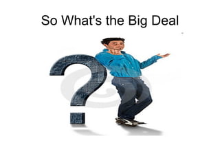 So What's the Big Deal 