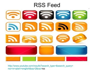 RSS Feed http:// www.youtube.com/results?search_type =& search_query = rss+in+plain+english&aq =2&oq= rss 