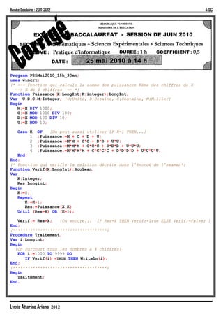 Année Scolaire : 2011-2012                                                   4 SC




Program P25Mai2010_15h_30mn;
uses wincrt;
{* === Fonction qui calcule la somme des puissances Kème des chiffres de X
  --> X de 4 chiffres == *}
Function Puissance(X:LongInt;K:integer):LongInt;
Var U,D,C,M:Integer; {U:Unité, D:Dizaine, C:Centaine, M:Millier}
Begin
   M:=X DIV 1000;
   C:=X MOD 1000 DIV 100;
   D:=X MOD 100 DIV 10;
   U:=X MOD 10;

   Case K OF    {On peut aussi utiliser IF K=1 THEN...}
        1 :Puissance:=M + C + D + U;
        2 :Puissance:=M*M + C*C + D*D + U*U;
        3 :Puissance:=M*M*M + C*C*C + D*D*D + U*U*U;
        4 :Puissance:=M*M*M*M + C*C*C*C + D*D*D*D + U*U*U*U;
   End;
End;
{* Fonction qui vérifie la relation décrite dans l'énoncé de l'examen*}
Function Verif(X:LongInt):Boolean;
Var
   K:Integer;
   Res:Longint;
Begin
   K:=0;
   Repeat
      K:=K+1;
      Res:=Puissance(X,K)
   Until (Res=X) OR (K=5);

   Verif:= Res=X;   {Ou encore... IF Res=X THEN Verif:=True ELSE Verif:=False; }
End;
{**************************************}
Procedure Traitement;
Var i:Longint;
Begin
  {On Parcourt tous les nombres à 4 chiffres}
   FOR i:=1000 TO 9999 DO
      IF Verif(i) =TRUE THEN Writeln(i);
End;
{**************************************}
Begin
   Traitement;
End.




Lycée Attarine Ariana 2012
 