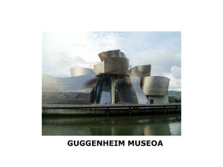 GUGGENHEIM MUSEOA
 