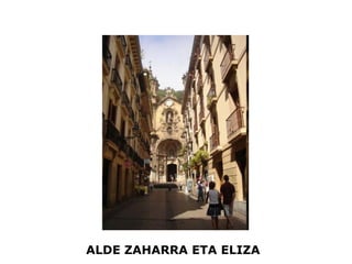ALDE ZAHARRA ETA ELIZA
 