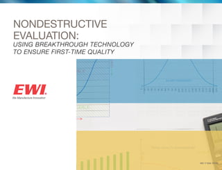 NONDESTRUCTIVE
EVALUATION:
USING BREAKTHROUGH TECHNOLOGY 						
TO ENSURE FIRST-TIME QUALITY
NDE 17 QUAL TESTNG
 