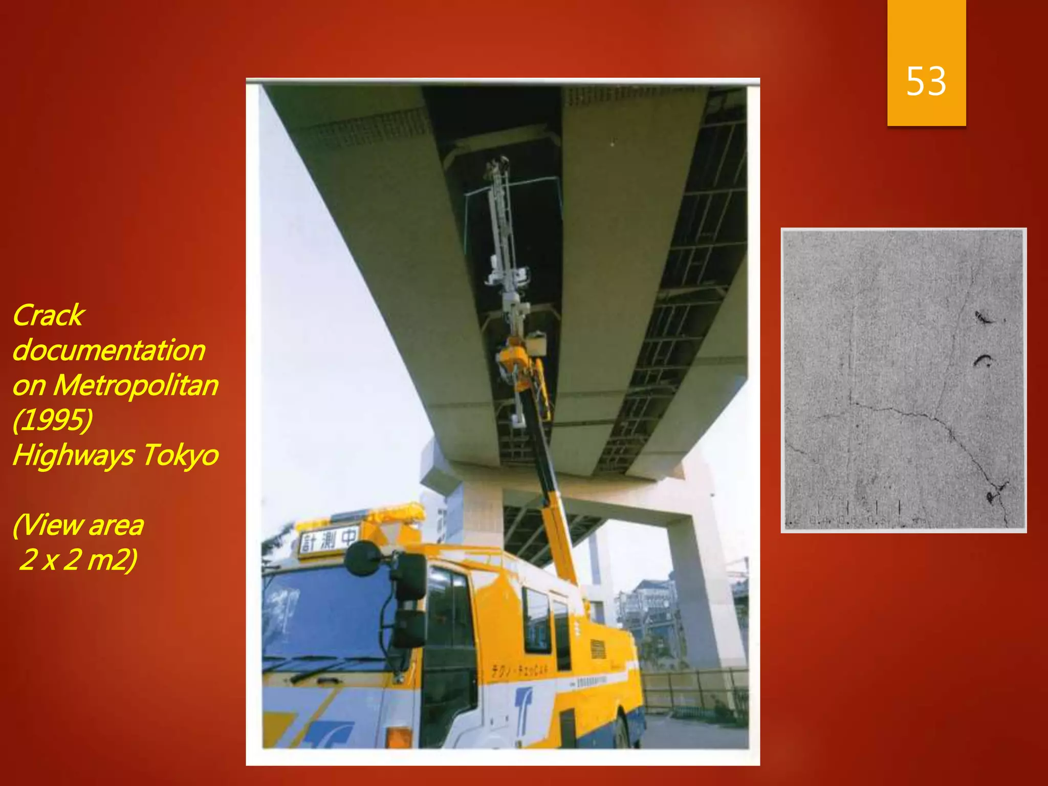 Crack
documentation
on Metropolitan
(1995)
Highways Tokyo
(View area
2 x 2 m2)
53
 