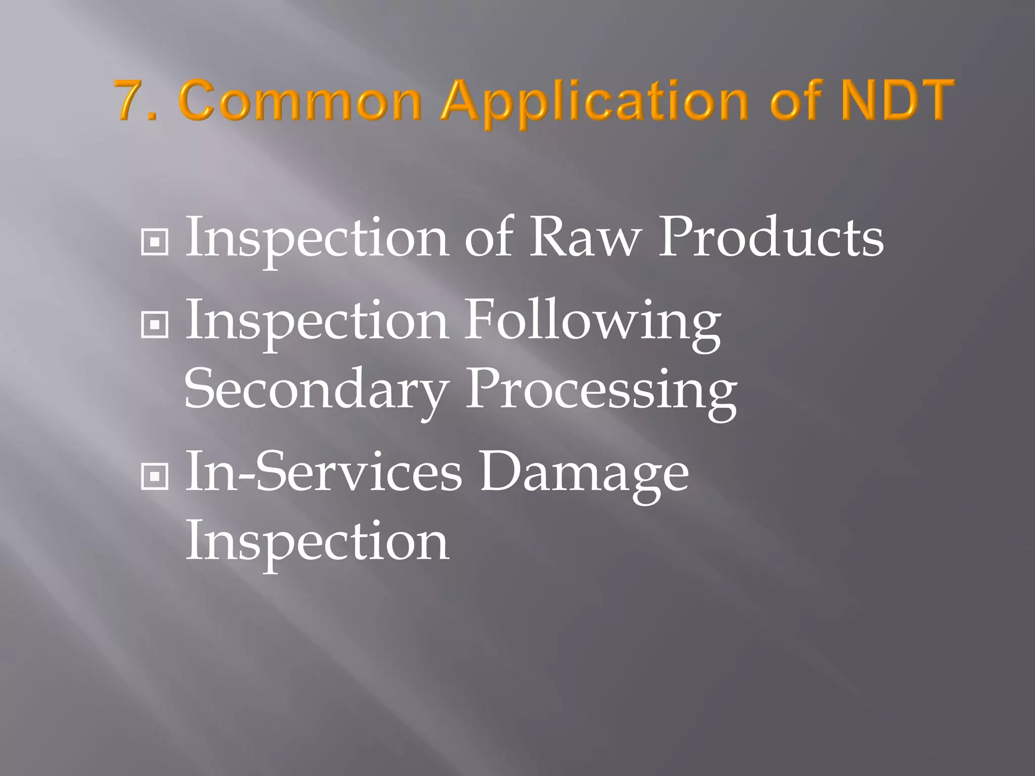  Inspection of Raw Products
 Inspection Following
Secondary Processing
 In-Services Damage
Inspection
 