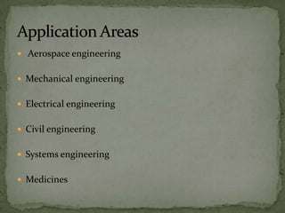  Aerospace engineering


 Mechanical engineering


 Electrical engineering


 Civil engineering


 Systems engineering


 Medicines
 